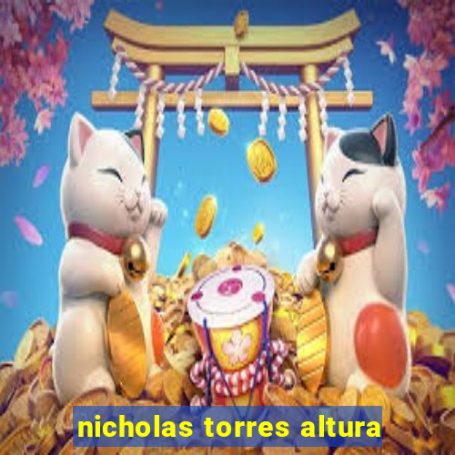 nicholas torres altura